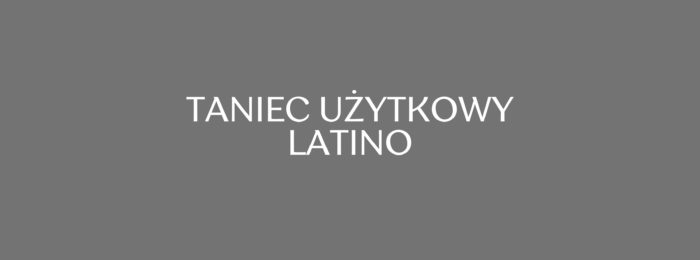 Taniec Użytkowy/Latino
